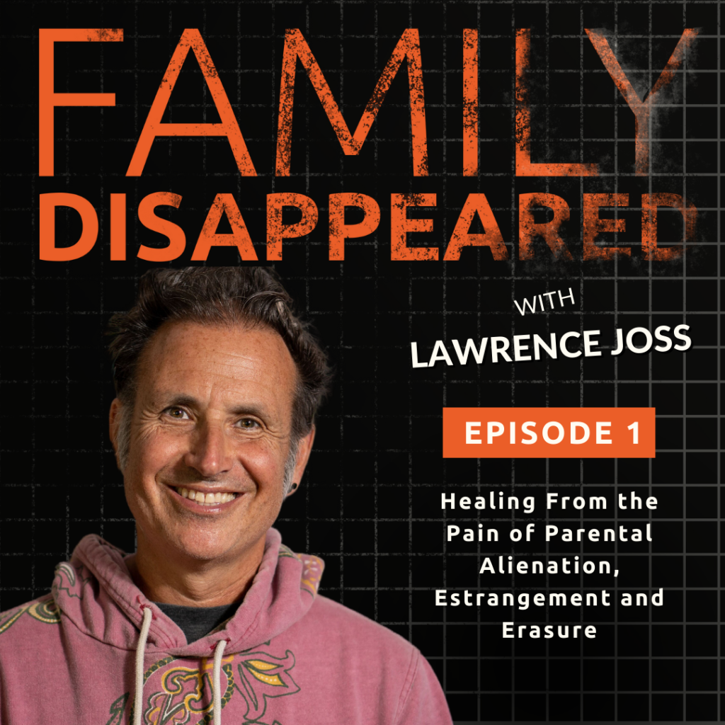 FAMILY DISAPPEARED PODCAST Healing from the Pain of Parental